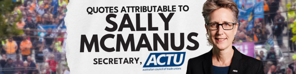 Quotes attributable to Sally McManus - ACTU Secretary
