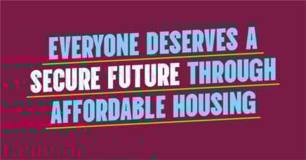 Everyone deserves a secure future through affordable housing